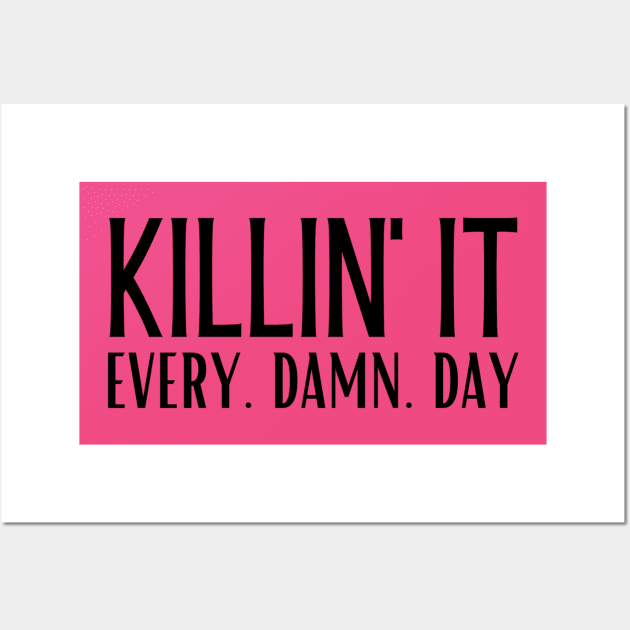 Killin' It. Every. Damn. Day. Wall Art by Brooke Rae's